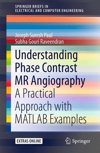 Understanding Phase Contrast MR Angiography: A Practical Approach with MATLAB examples  by Joseph Suresh Paul at Abbey's Bookshop, 