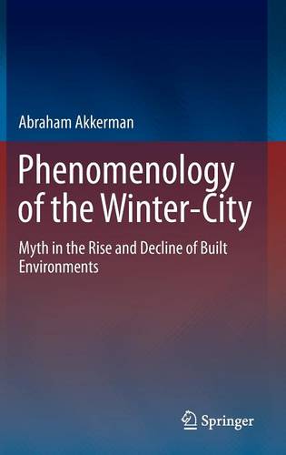 Phenomenology of the Winter-City: Myth in the Rise and Decline of Built Environments