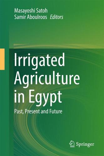 Irrigated Agriculture in Egypt: Past, Present and Future  by Masayoshi Satoh at Abbey's Bookshop, 