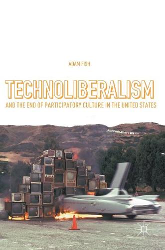 Technoliberalism and the End of Participatory Culture in the United States  by Adam Fish at Abbey's Bookshop, 