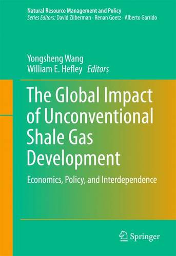 The Global Impact of Unconventional Shale Gas Development: Economics, Policy, and Interdependence  by Yongsheng Wang at Abbey's Bookshop, 