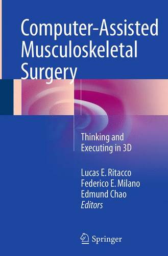 Computer-Assisted Musculoskeletal Surgery: Thinking and Executing in 3D  by Lucas E. Ritacco at Abbey's Bookshop, 