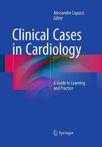 Clinical Cases in Cardiology: A Guide to Learning and Practice