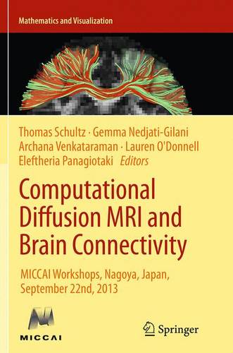 Computational Diffusion MRI and Brain Connectivity: MICCAI Workshops, Nagoya, Japan, September 22nd, 2013  by Thomas Schultz at Abbey's Bookshop, 