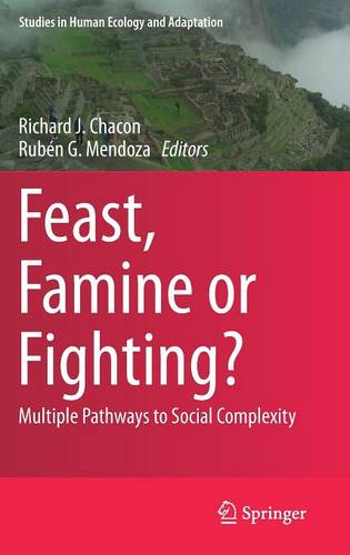 Feast, Famine or Fighting?: Multiple Pathways to Social Complexity  by Richard J. Chacon at Abbey's Bookshop, 