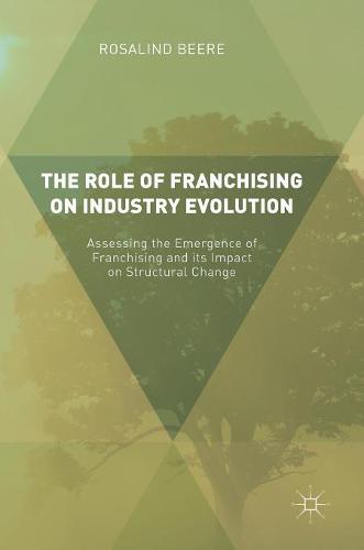 The Role of Franchising on Industry Evolution: Assessing the Emergence of Franchising and its Impact on Structural Change  by Rosalind Beere at Abbey's Bookshop, 