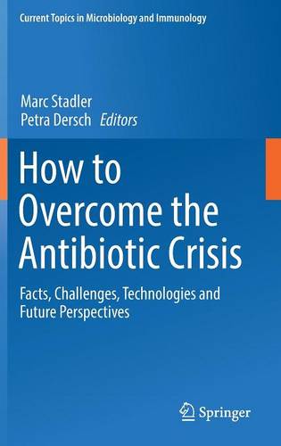 How to Overcome the Antibiotic Crisis: Facts, Challenges, Technologies and Future Perspectives  by Marc Stadler at Abbey's Bookshop, 
