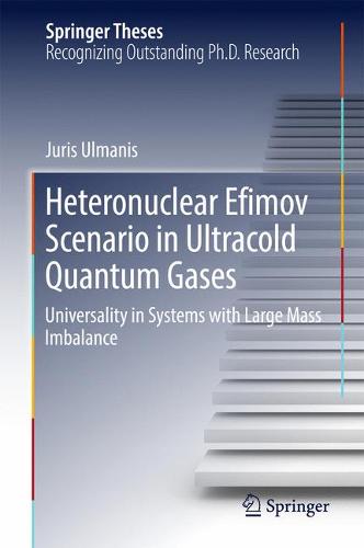 Heteronuclear Efimov Scenario in Ultracold Quantum Gases: Universality in Systems with Large Mass Imbalance  by Juris Ulmanis at Abbey's Bookshop, 