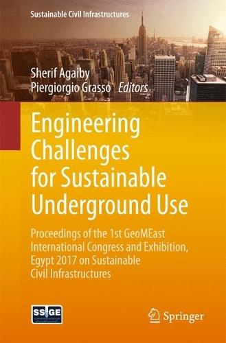 Engineering Challenges for Sustainable Underground Use: Proceedings of the 1st GeoMEast International Congress and Exhibition, Egypt 2017 on Sustainable Civil Infrastructures  by Sherif Agaiby at Abbey's Bookshop, 