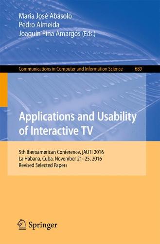 Applications and Usability of Interactive TV: 5th Iberoamerican Conference, jAUTI 2016, La Habana, Cuba, November 21-25, 2016, Revised Selected Papers  by Maria Jose Abasolo at Abbey's Bookshop, 