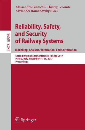 Reliability, Safety, and Security of Railway Systems. Modelling, Analysis, Verification, and Certification: Second International Conference, RSSRail 2017, Pistoia, Italy, November 14-16, 2017, Proceedings  by Alessandro Fantechi at Abbey's Bookshop, 