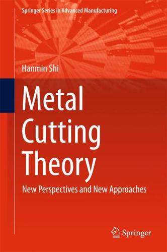 Metal Cutting Theory: New Perspectives and New Approaches  by Hanmin Shi at Abbey's Bookshop, 