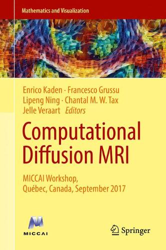 Computational Diffusion MRI: MICCAI Workshop, Québec, Canada, September 2017  by Enrico Kaden at Abbey's Bookshop, 