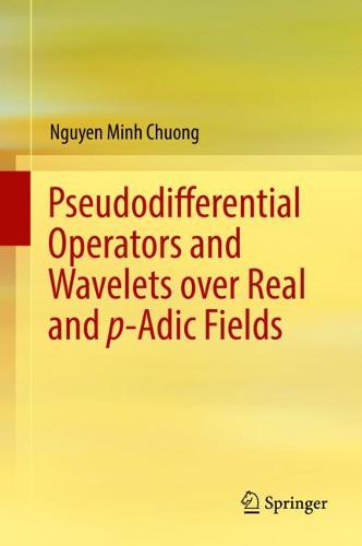 Pseudodifferential Operators and Wavelets over Real and p-adic Fields  by Nguyen Minh Chuong at Abbey's Bookshop, 