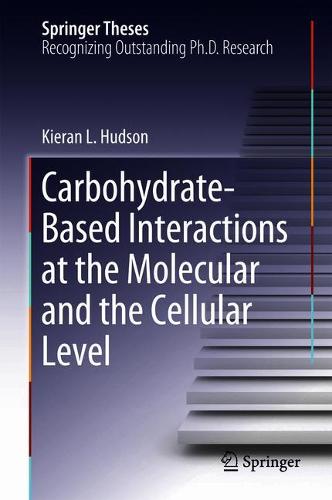 Carbohydrate-Based Interactions at the Molecular and the Cellular Level  by Kieran L. Hudson at Abbey's Bookshop, 