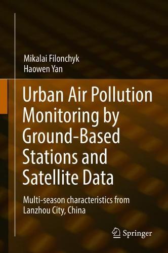 Urban Air Pollution Monitoring by Ground-Based Stations and Satellite Data: Multi-season characteristics from Lanzhou City, China  by Mikalai Filonchyk at Abbey's Bookshop, 