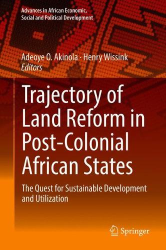 Trajectory of Land Reform in Post-Colonial African States: The Quest for Sustainable Development and Utilization  by Adeoye O. Akinola at Abbey's Bookshop, 