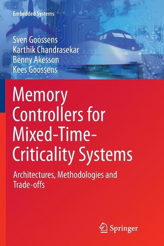 Memory Controllers for Mixed-Time-Criticality Systems: Architectures, Methodologies and Trade-offs  by Sven Goossens at Abbey's Bookshop, 