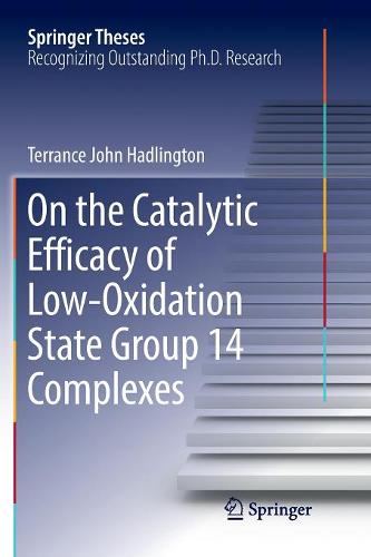 On the Catalytic Efficacy of Low-Oxidation State Group 14 Complexes  by Terrance John Hadlington at Abbey's Bookshop, 