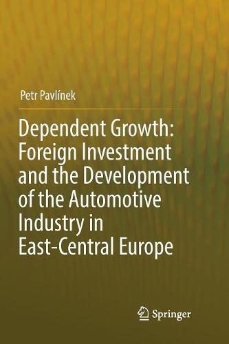 Dependent Growth: Foreign Investment and the Development of the Automotive Industry in East-Central Europe  by Petr Pavlínek at Abbey's Bookshop, 