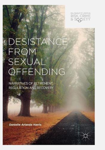 Desistance from Sexual Offending: Narratives of Retirement, Regulation and Recovery  by Danielle Arlanda Harris at Abbey's Bookshop, 