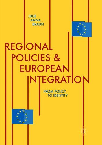 Regional Policies and European Integration: From Policy to Identity  by Julie Anna Braun at Abbey's Bookshop, 