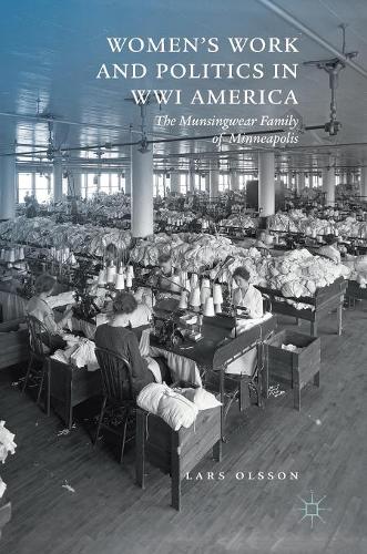 Women's Work and Politics in WWI America: The Munsingwear Family of Minneapolis  by Lars Olsson at Abbey's Bookshop, 