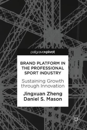 Brand Platform in the Professional Sport Industry: Sustaining Growth through Innovation