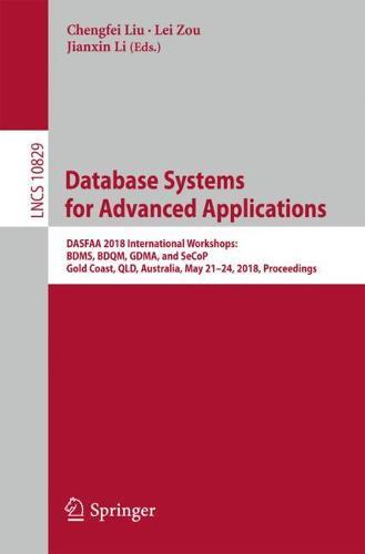 Database Systems for Advanced Applications: DASFAA 2018 International Workshops: BDMS, BDQM, GDMA, and SeCoP, Gold Coast, QLD, Australia, May 21-24, 2018, Proceedings  by Chengfei Liu at Abbey's Bookshop, 