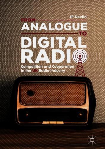 From Analogue to Digital Radio: Competition and Cooperation in the UK Radio Industry
