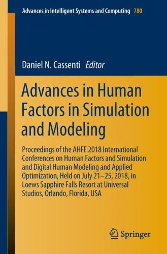 Advances in Human Factors in Simulation and Modeling: Proceedings of the AHFE 2018 International Conference on Human Factors and Simulation, July 21-25, 2018, Loews Sapphire Falls Resort at Universal Studios, Orlando, Florida, USA  by Daniel N. Cassenti at Abbey's Bookshop, 