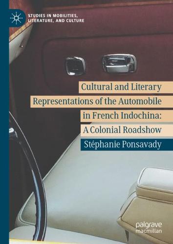 Cultural and Literary Representations of the Automobile in French Indochina: A Colonial Roadshow  by Stéphanie Ponsavady at Abbey's Bookshop, 
