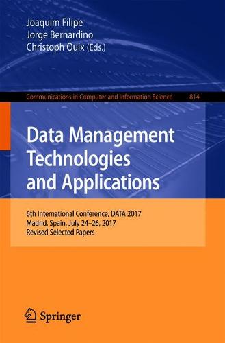 Data Management Technologies and Applications: 6th International Conference, DATA 2017, Madrid, Spain, July 24–26, 2017, Revised Selected Papers  by Joaquim Filipe at Abbey's Bookshop, 