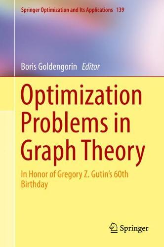 Optimization Problems in Graph Theory: In Honor of Gregory Z. Gutin's 60th Birthday