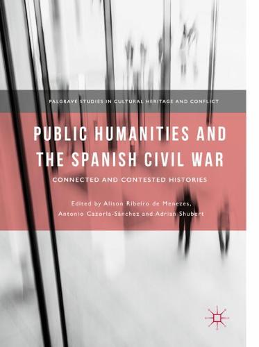 Public Humanities and the Spanish Civil War: Connected and Contested Histories  by Alison Ribeiro de Menezes at Abbey's Bookshop, 