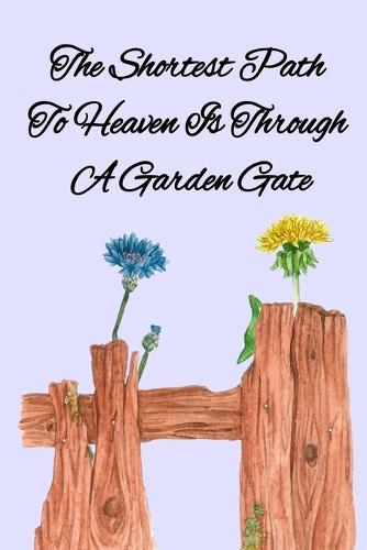 The Shortest Path To Heaven Is Through A Garden Gate: Gardening Gifts For Women Under 20 Dollars - Vegetable Growing Journal - Gardening Planner And Log Book  by Kathy Maples at Abbey's Bookshop, 