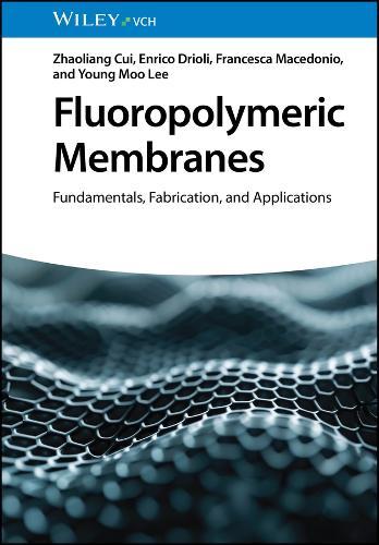 Fluoropolymeric Membranes: Fundamentals, Fabrication, and Applications  by Zhaoliang Cui (Nanjing Tech University, China) at Abbey's Bookshop, 