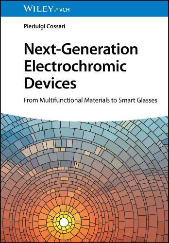 Next-Generation Electrochromic Devices: From Multifunctional Materials to Smart Glasses  by Pierluigi Cossari (Institute of Nanotechnology of CNR (Nanotec)) at Abbey's Bookshop, 