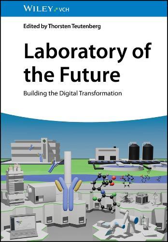 Laboratory of the Future: Building the Digital Transformation  by Thorsten Teutenberg (Technik & Analytik e. V. (IUTA), Germany) at Abbey's Bookshop, 