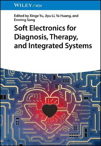 Soft Electronics for Diagnosis, Therapy, and Integrated Systems  by Xinge Yu (City University of Hong Kong) at Abbey's Bookshop, 