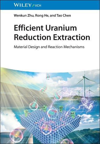 Efficient Uranium Reduction Extraction: Material Design and Reaction Mechanisms  by Wenkun Zhu (Southwest University of Science and Technology (SWUST), China) at Abbey's Bookshop, 