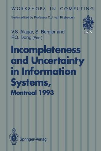 Incompleteness and Uncertainty in Information Systems: Proceedings of the SOFTEKS Workshop on Incompleteness and Uncertainty in Information Systems, Concordia University, Montreal, Canada, 8–9 October 1993  by V.S. Alagar at Abbey's Bookshop, 
