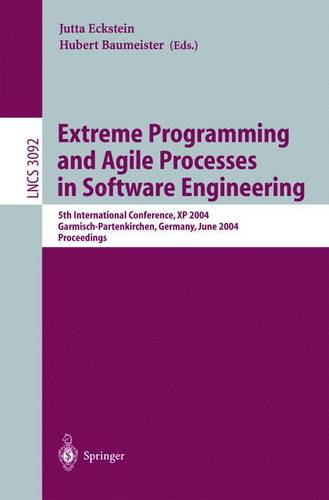 Extreme Programming and Agile Processes in Software Engineering: 5th International Conference, XP 2004, Garmisch-Partenkirchen, Germany, June 6-10, 2004, Proceedings  by Jutta Eckstein at Abbey's Bookshop, 