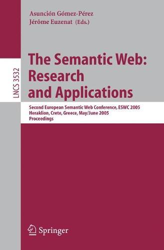 The Semantic Web: Research and Applications: Second European Semantic Web Conference, ESWC 2005, Heraklion, Crete, Greece, May 29--June 1, 2005, Proceedings