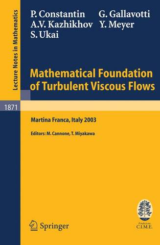 Mathematical Foundation of Turbulent Viscous Flows: Lectures given at the C.I.M.E. Summer School held in Martina Franca, Italy, September 1-5, 2003  by Peter Constantin at Abbey's Bookshop, 