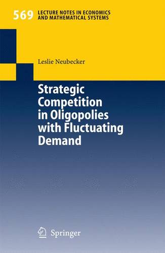 Strategic Competition in Oligopolies with Fluctuating Demand  by Leslie Neubecker at Abbey's Bookshop, 