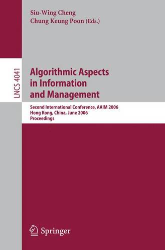 Algorithmic Aspects in Information and Management: Second International Conference, AAIM 2006, Hong Kong, China, June 20-22, 2006, Proceedings  by Siu-Wing Cheng at Abbey's Bookshop, 