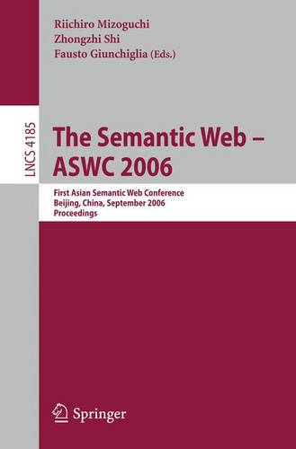 The Semantic Web – ASWC 2006: First Asian Semantic Web Conference, Beijing, China, September 3-7, 2006, Proceedings  by Riichiro Mizoguchi at Abbey's Bookshop, 