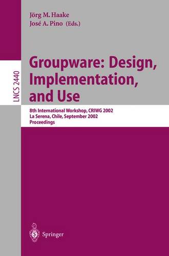 Groupware: Design, Implementation, and Use: 8th International Workshop, CRIWG 2002, La Serena, Chile, 1.-4. September 2002, Proceedings  by Jörg M. Haake at Abbey's Bookshop, 