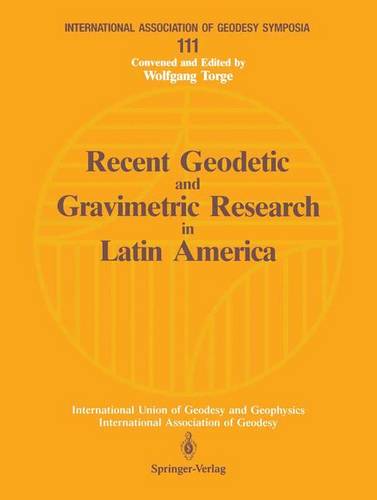 Recent Geodetic and Gravimetric Research in Latin America: Symposium No. 111, Vienna, Austria, August 13, 1991  by Wolfgang Torge at Abbey's Bookshop, 